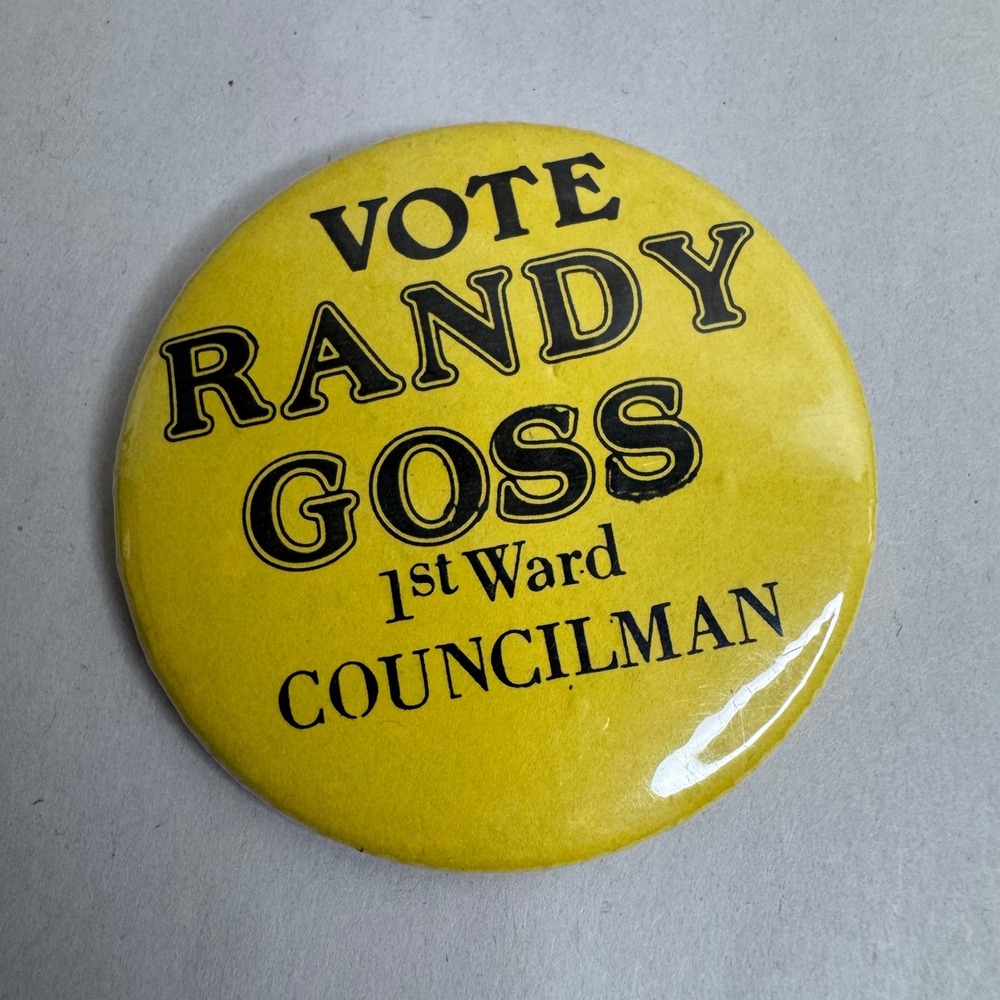 Vote Randy Goss 1st Ward Councilman Political Campaign Button Pin 1980's/1990's